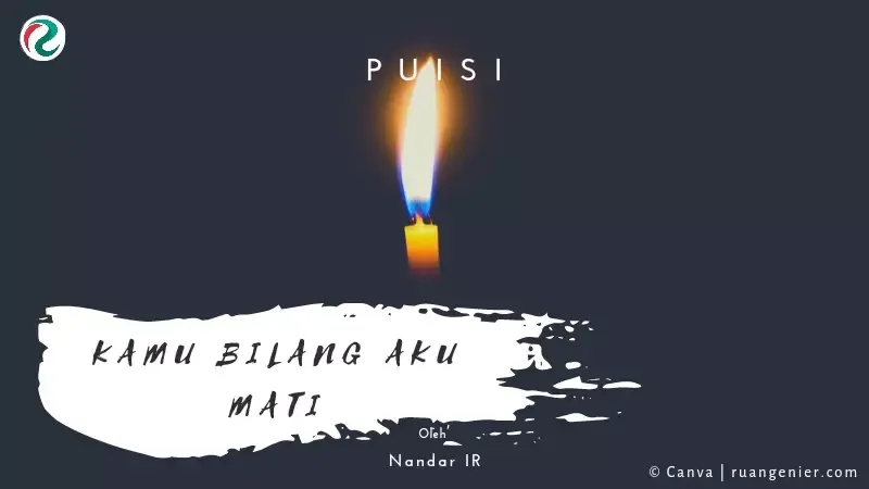 puisi kamu bilang aku mati