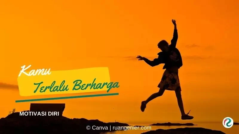 kamu terlalu berharga